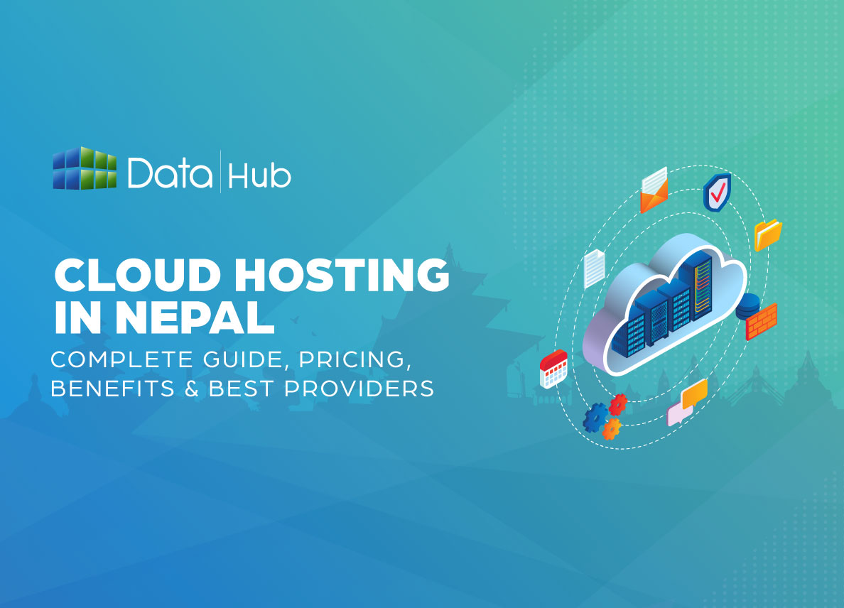 Cloud Hosting in Nepal- Complete Guide, Pricing, Benefits & Best Providers