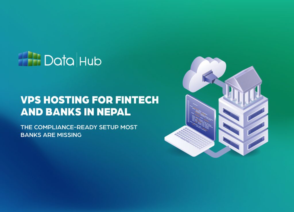 VPS Hosting for Fintech and Banks in Nepal- The Compliance-Ready Setup Most Banks Are Missing