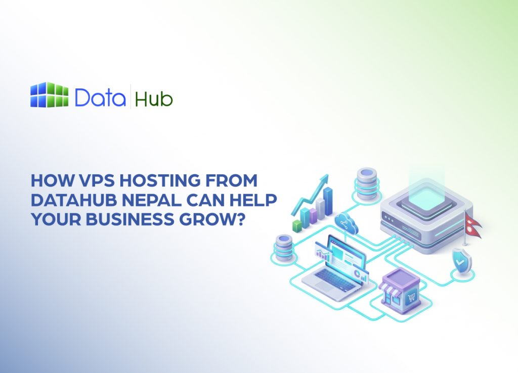 How VPS Hosting from DataHub Nepal Can Help Your Business Grow