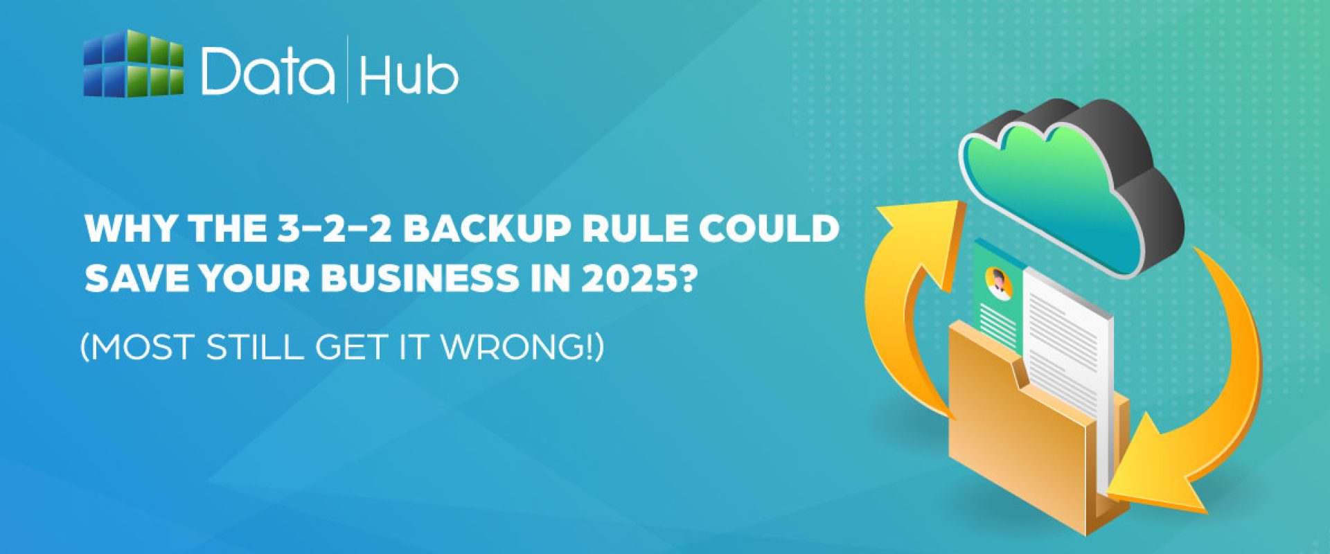 Why Could the 3-2-2 Backup Rule Save Your Business?