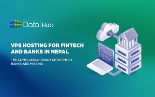 VPS Hosting for Fintech and Banks in Nepal- The Compliance-Ready Setup Most Banks Are Missing