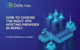 How to Choose the Right VPS Hosting Provider in Nepal? (10 Smart Guidelines to Consider): datahubnepal